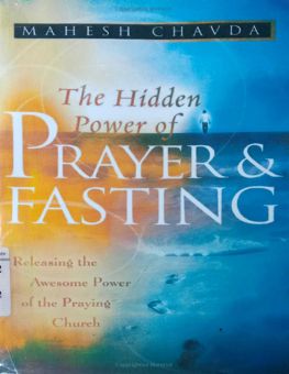 THE HIDDEN POWER OF PRAYER AND FASTING